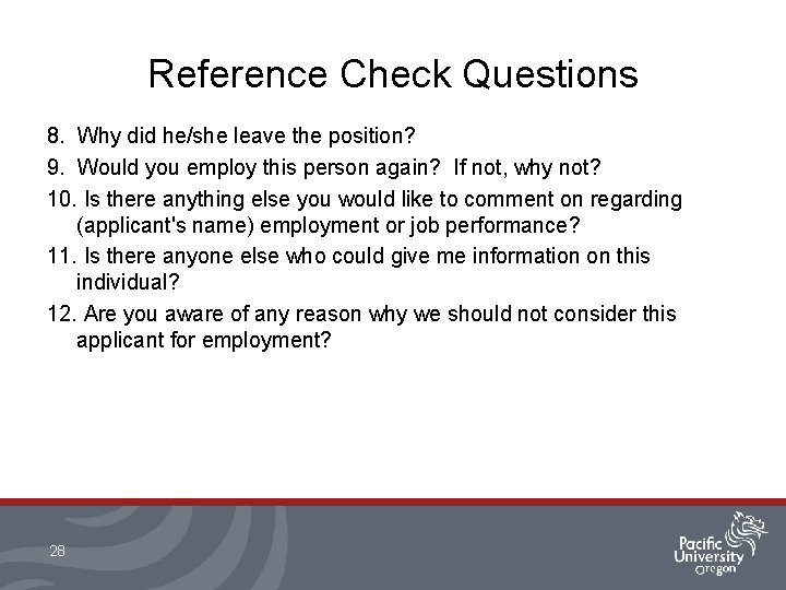 Reference Check Questions 8. Why did he/she leave the position? 9. Would you employ