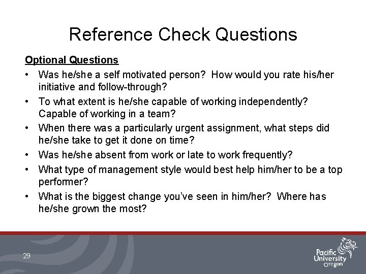 Reference Check Questions Optional Questions • Was he/she a self motivated person? How would