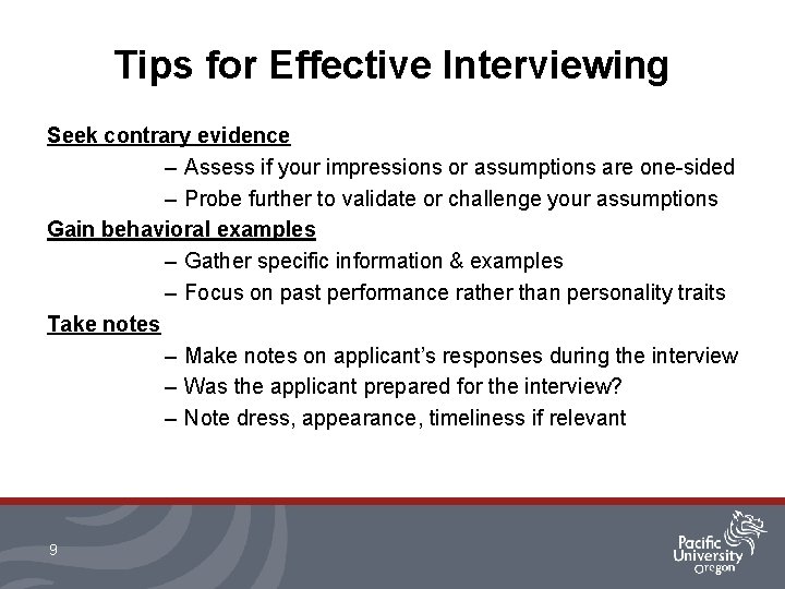 Tips for Effective Interviewing Seek contrary evidence – Assess if your impressions or assumptions