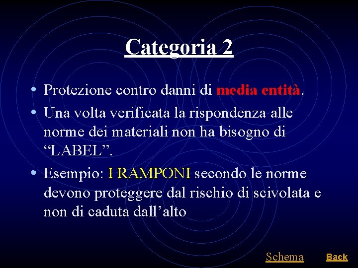 Categoria 2 • Protezione contro danni di media entità. • Una volta verificata la