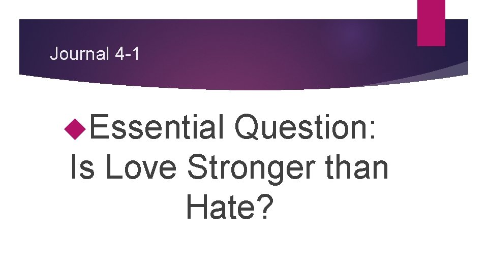 Journal 4 -1 Essential Question: Is Love Stronger than Hate? 