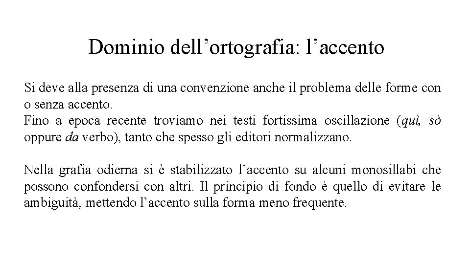 Dominio dell’ortografia: l’accento Si deve alla presenza di una convenzione anche il problema delle Dominio dell’ortografia: l’accento Si deve alla presenza di una convenzione anche il problema delle