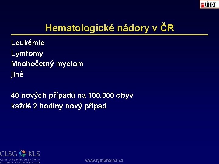 Hematologické nádory v ČR Leukémie Lymfomy Mnohočetný myelom jiné 40 nových případů na 100. Hematologické nádory v ČR Leukémie Lymfomy Mnohočetný myelom jiné 40 nových případů na 100.