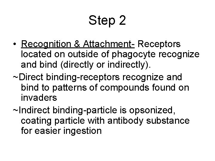 Step 2 • Recognition & Attachment- Receptors located on outside of phagocyte recognize and