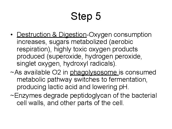 Step 5 • Destruction & Digestion-Oxygen consumption increases, sugars metabolized (aerobic respiration), highly toxic