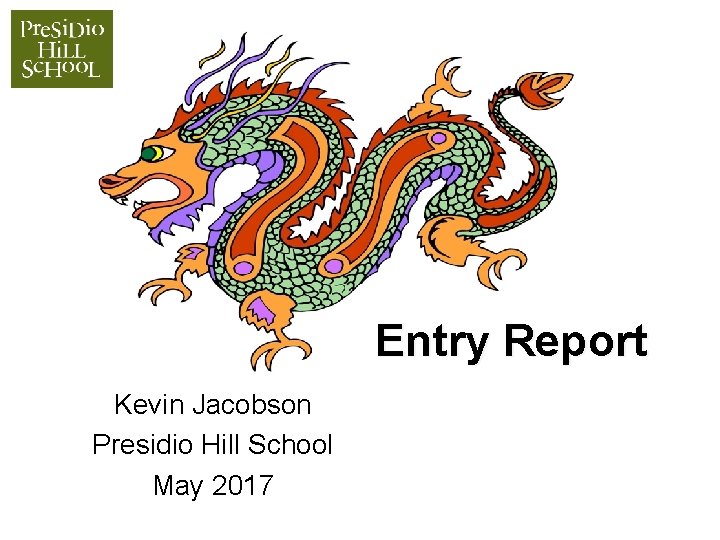 Entry Report Kevin Jacobson Presidio Hill School May 2017 