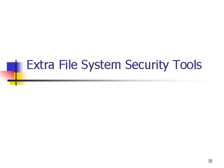 Extra File System Security Tools 18 Extra File System Security Tools 18