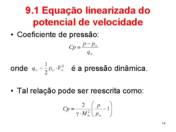 9. 1 Equação linearizada do potencial de velocidade • Coeficiente de pressão: onde é