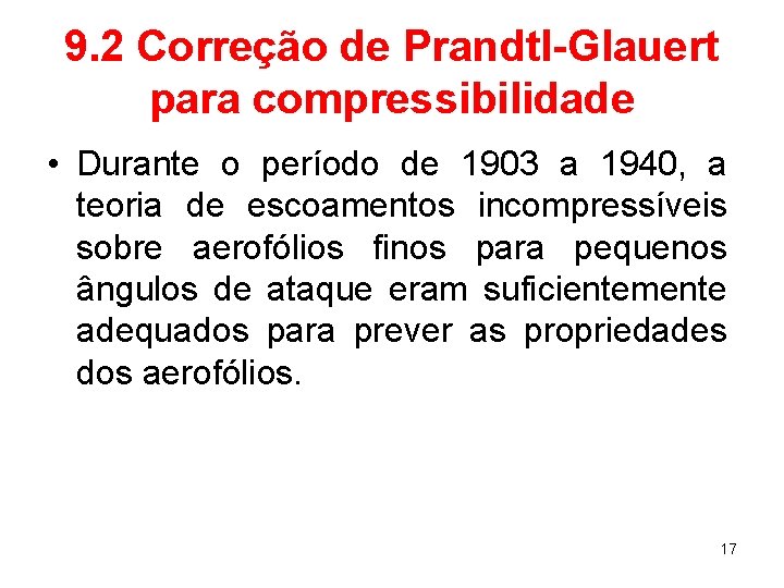 9. 2 Correção de Prandtl-Glauert para compressibilidade • Durante o período de 1903 a