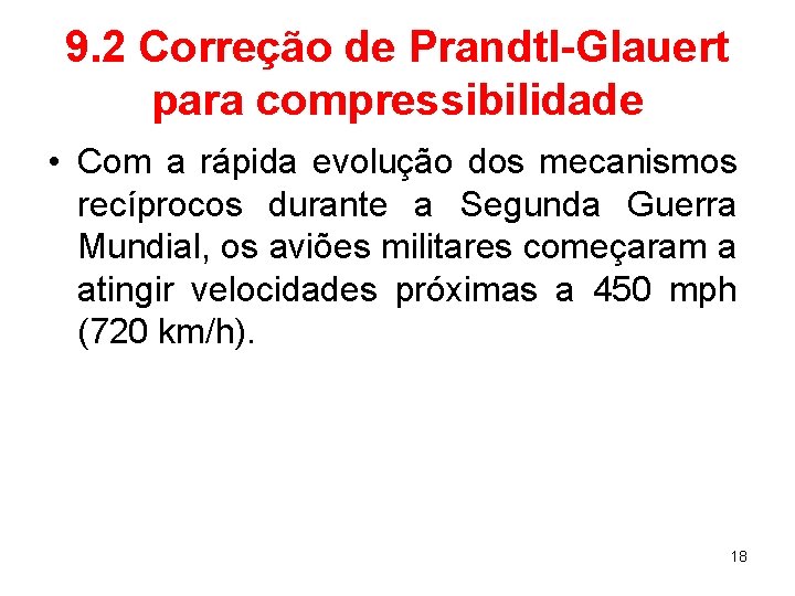 9. 2 Correção de Prandtl-Glauert para compressibilidade • Com a rápida evolução dos mecanismos