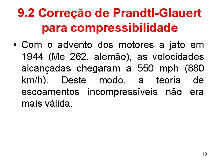 9. 2 Correção de Prandtl-Glauert para compressibilidade • Com o advento dos motores a