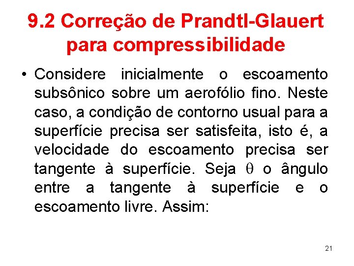 9. 2 Correção de Prandtl-Glauert para compressibilidade • Considere inicialmente o escoamento subsônico sobre