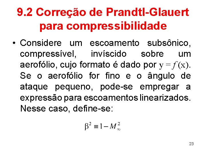 9. 2 Correção de Prandtl-Glauert para compressibilidade • Considere um escoamento subsônico, compressível, invíscido