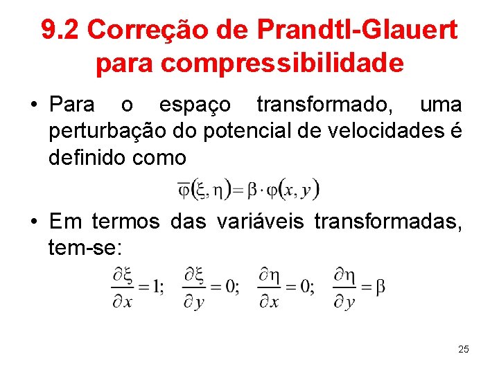 9. 2 Correção de Prandtl-Glauert para compressibilidade • Para o espaço transformado, uma perturbação