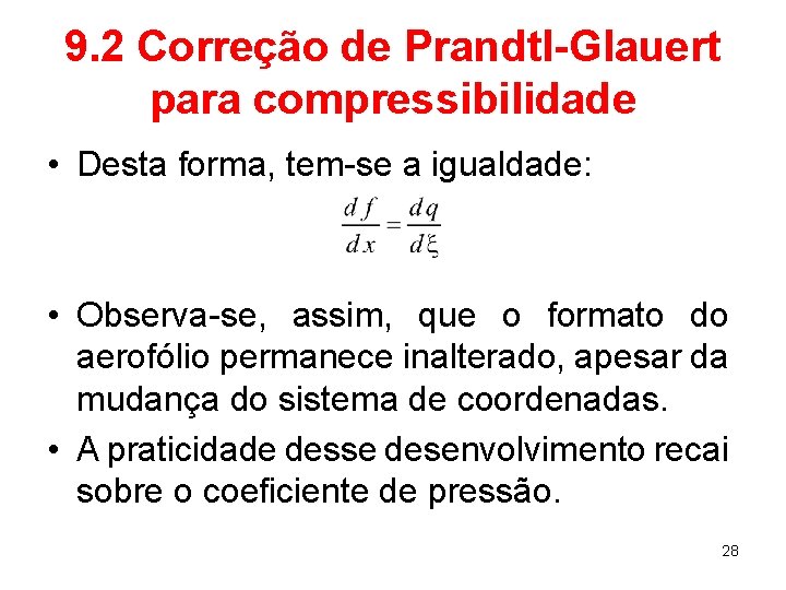 9. 2 Correção de Prandtl-Glauert para compressibilidade • Desta forma, tem-se a igualdade: •