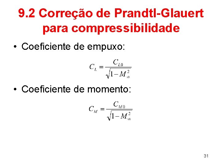 9. 2 Correção de Prandtl-Glauert para compressibilidade • Coeficiente de empuxo: • Coeficiente de