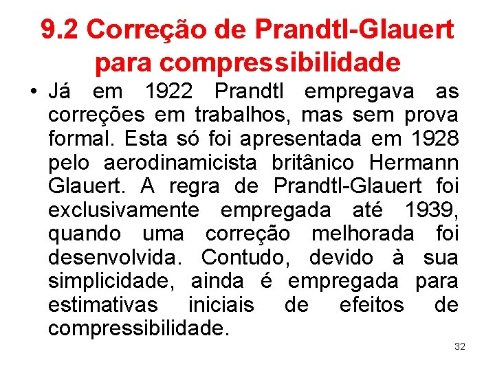 9. 2 Correção de Prandtl-Glauert para compressibilidade • Já em 1922 Prandtl empregava as