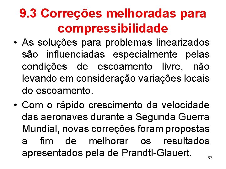 9. 3 Correções melhoradas para compressibilidade • As soluções para problemas linearizados são influenciadas