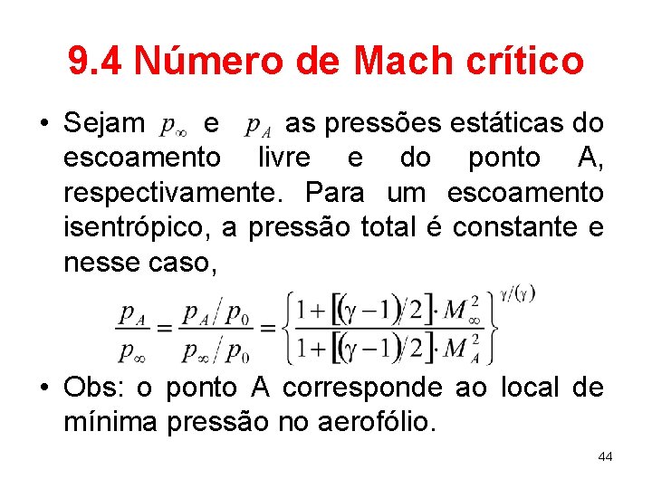 9. 4 Número de Mach crítico • Sejam e as pressões estáticas do escoamento