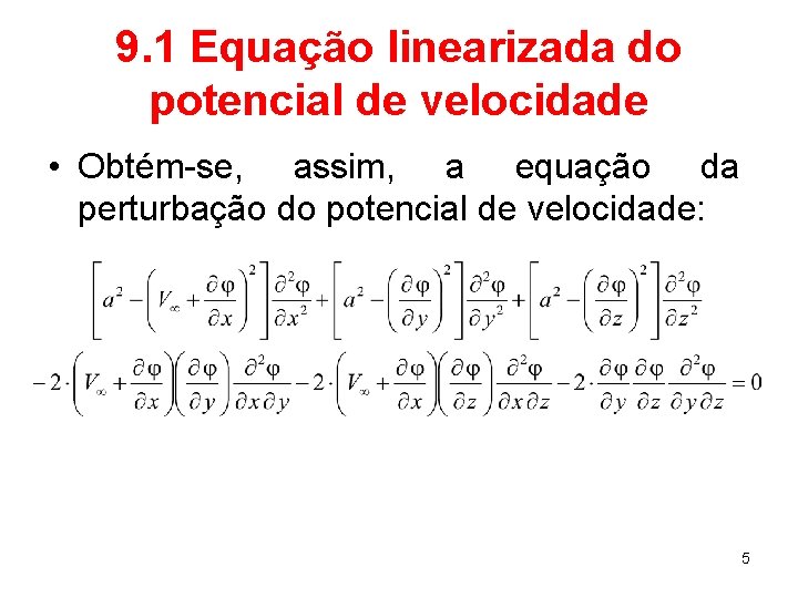 9. 1 Equação linearizada do potencial de velocidade • Obtém-se, assim, a equação da