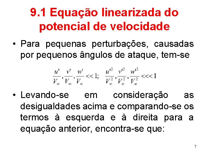 9. 1 Equação linearizada do potencial de velocidade • Para pequenas perturbações, causadas por