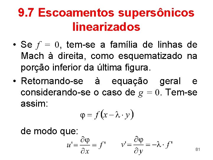 9. 7 Escoamentos supersônicos linearizados • Se f = 0, tem-se a família de