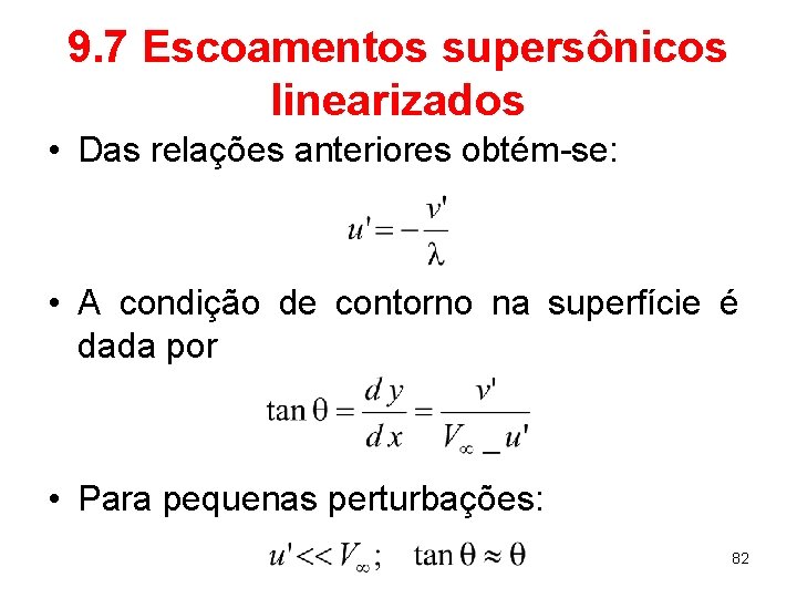 9. 7 Escoamentos supersônicos linearizados • Das relações anteriores obtém-se: • A condição de