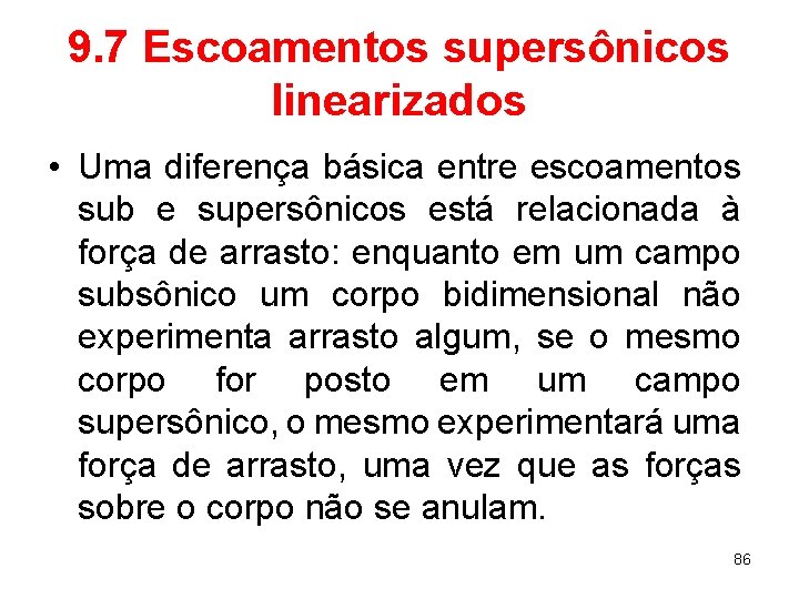 9. 7 Escoamentos supersônicos linearizados • Uma diferença básica entre escoamentos sub e supersônicos