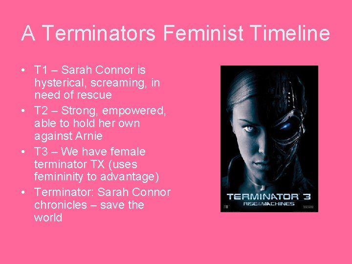 A Terminators Feminist Timeline • T 1 – Sarah Connor is hysterical, screaming, in