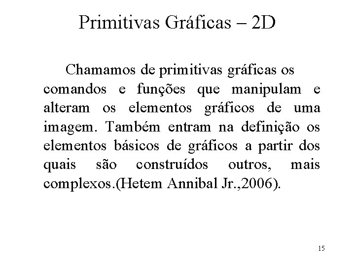 Primitivas Gráficas – 2 D Chamamos de primitivas gráficas os comandos e funções que Primitivas Gráficas – 2 D Chamamos de primitivas gráficas os comandos e funções que