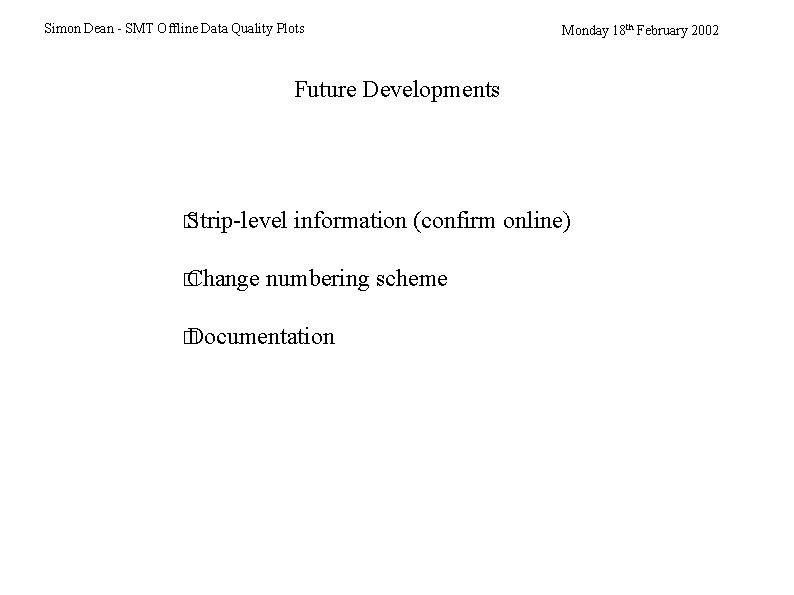 Simon Dean - SMT Offline Data Quality Plots Monday 18 th February 2002 Future