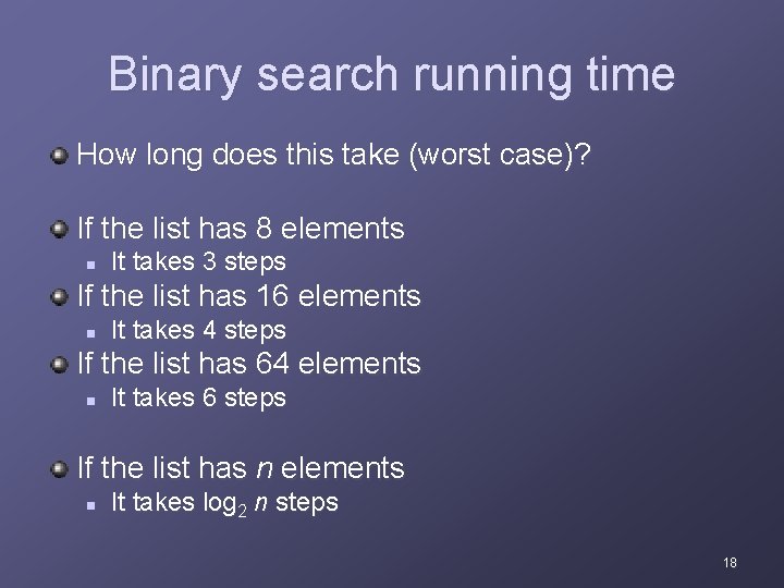 Binary search running time How long does this take (worst case)? If the list