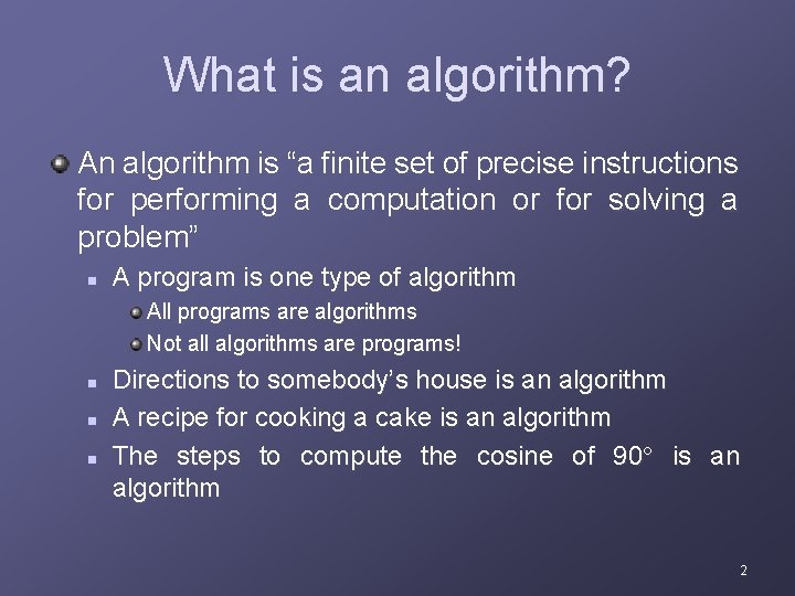 What is an algorithm? An algorithm is “a finite set of precise instructions for