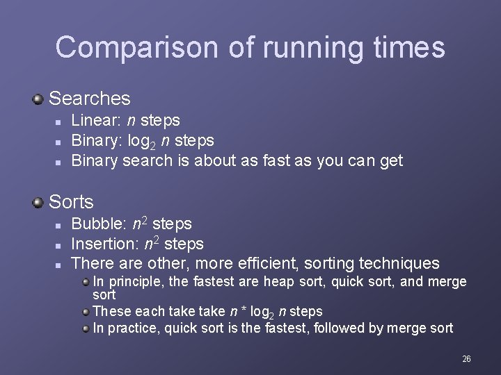 Comparison of running times Searches n n n Linear: n steps Binary: log 2