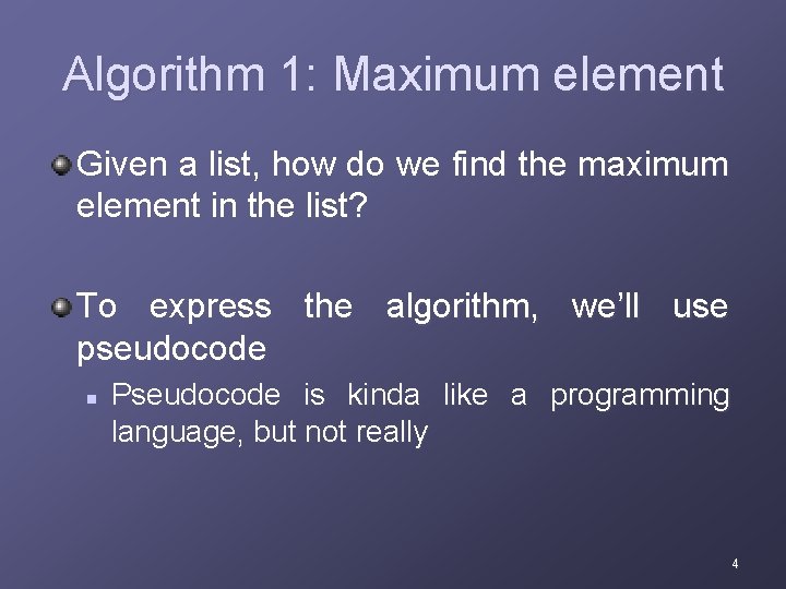 Algorithm 1: Maximum element Given a list, how do we find the maximum element