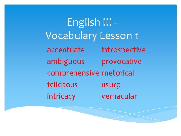 English III Vocabulary Lesson 1 accentuate introspective ambiguous provocative comprehensive rhetorical felicitous usurp intricacy