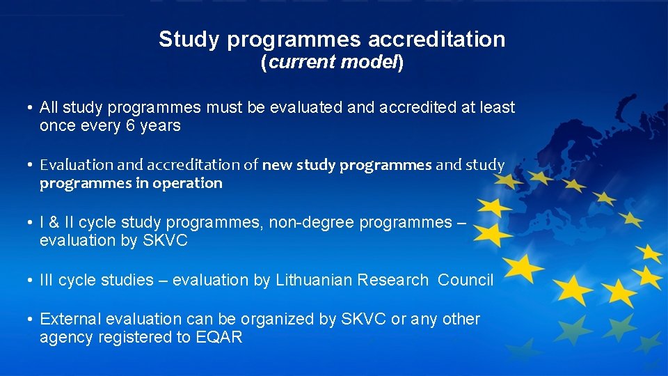 Study programmes accreditation (current model) • All study programmes must be evaluated and accredited