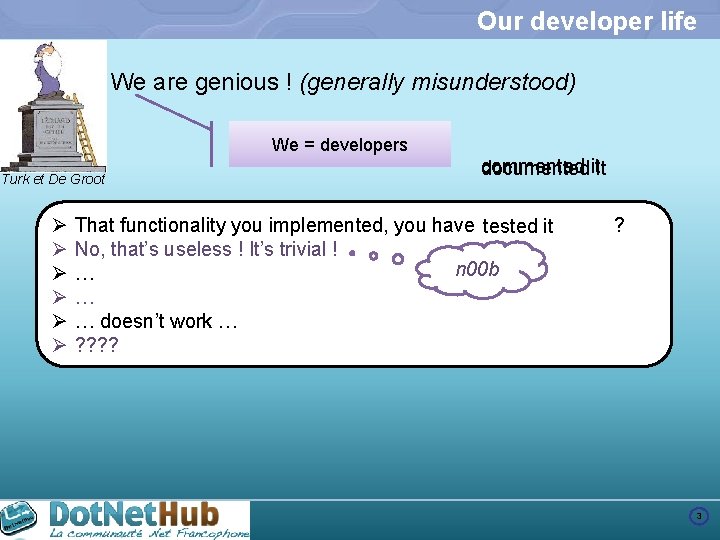 Our developer life n We are genious ! (generally misunderstood) We = developers Turk