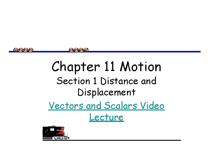 Chapter 11 Motion Section 1 Distance and Displacement Vectors and Scalars Video Lecture 