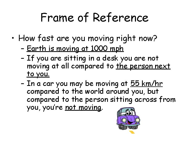 Frame of Reference • How fast are you moving right now? – Earth is