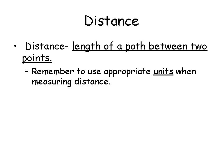 Distance • Distance- length of a path between two points. – Remember to use