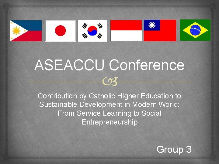 ASEACCU Conference Contribution by Catholic Higher Education to Sustainable Development in Modern World: From