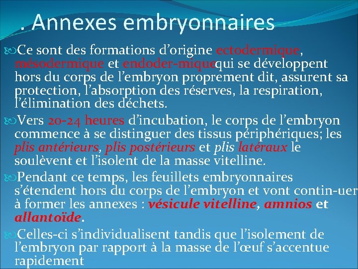 . Annexes embryonnaires Ce sont des formations d’origine ectodermique, mésodermique et endoder miquequi se