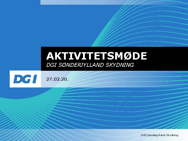 AKTIVITETSMØDE DGI SØNDERJYLLAND SKYDNING 27. 02. 20. DGI Sønderjylland Skydning 