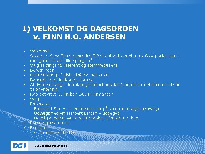 1) VELKOMST OG DAGSORDEN v. FINN H. O. ANDERSEN • • • Velkomst Oplæg