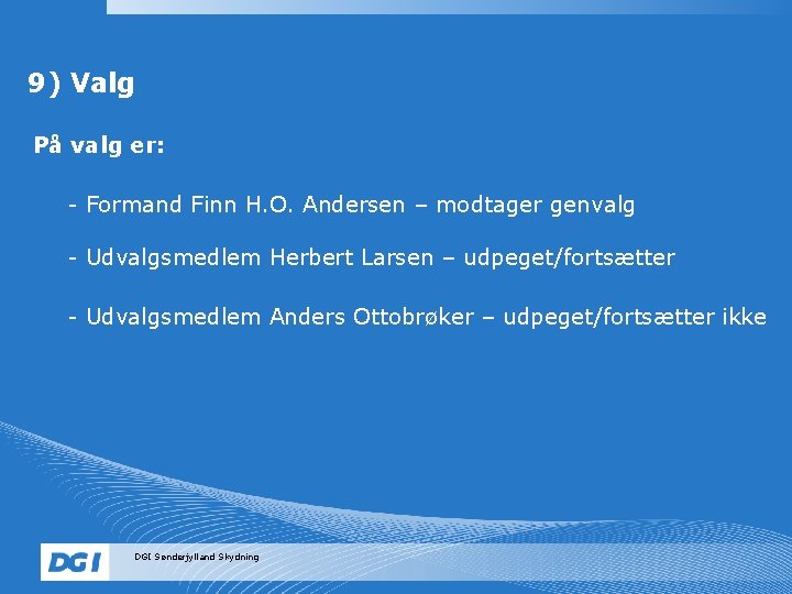 9) Valg På valg er: - Formand Finn H. O. Andersen – modtager genvalg