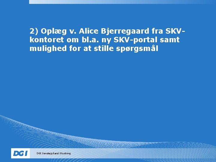 2) Oplæg v. Alice Bjerregaard fra SKVkontoret om bl. a. ny SKV-portal samt mulighed