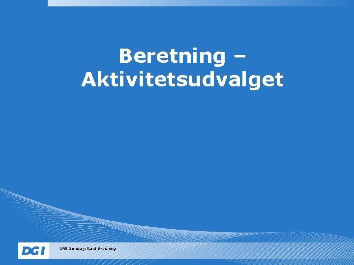 Beretning – Aktivitetsudvalget DGI Sønderjylland Skydning 