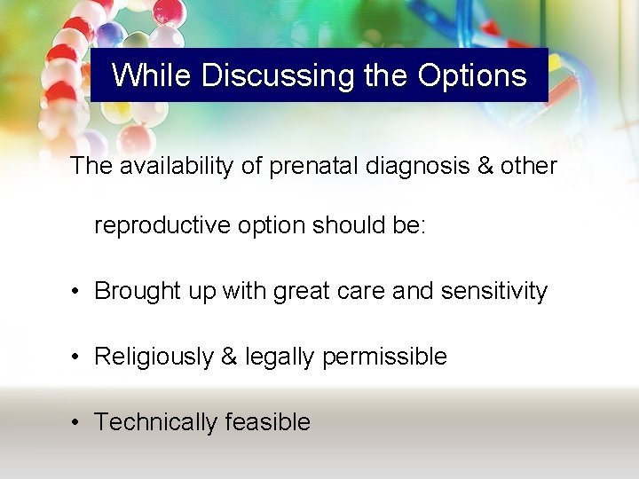 While Discussing the Options The availability of prenatal diagnosis & other reproductive option should