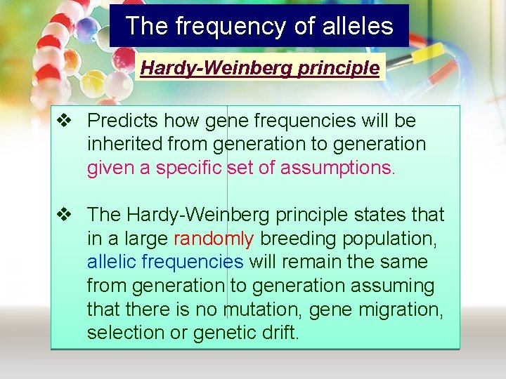 The frequency of alleles Hardy-Weinberg principle v Predicts how gene frequencies will be inherited